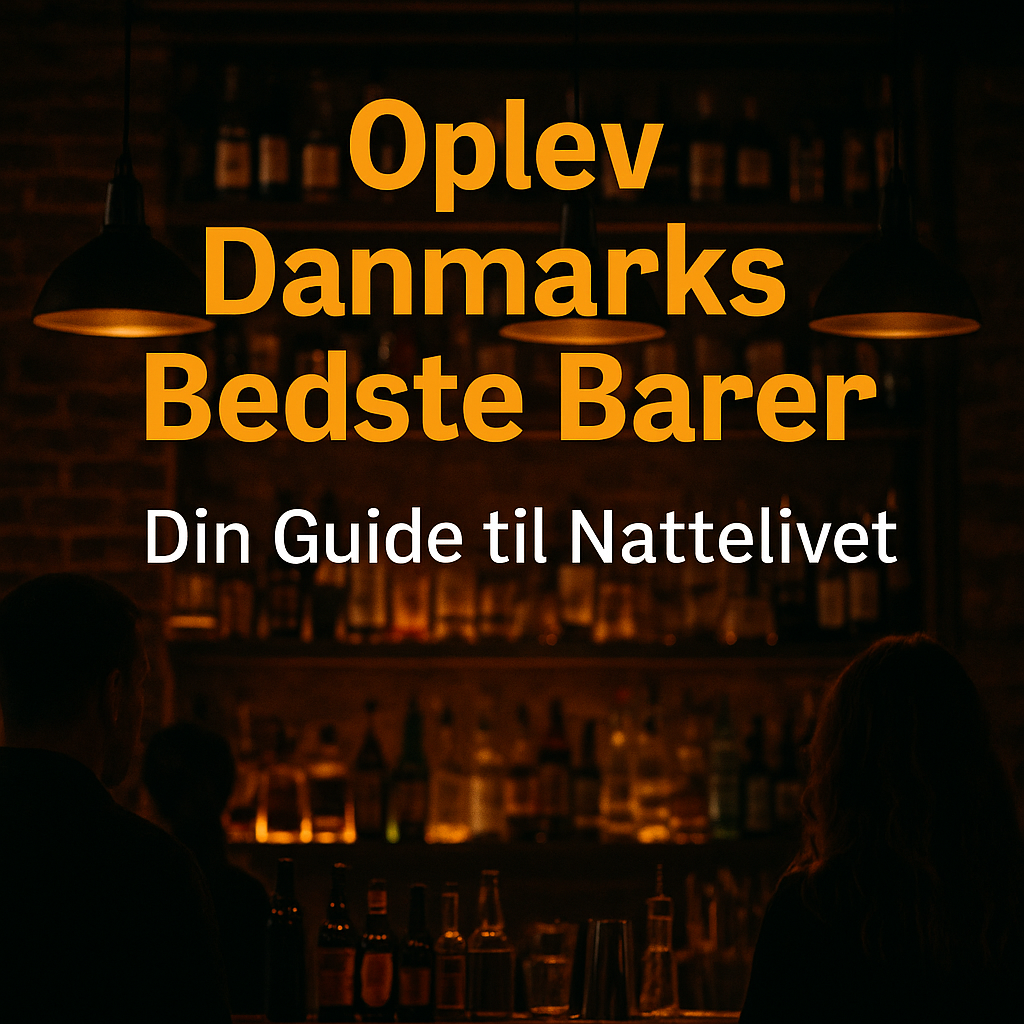 Oplev Danmarks Bedste Barer: Din Guide til Nattelivet