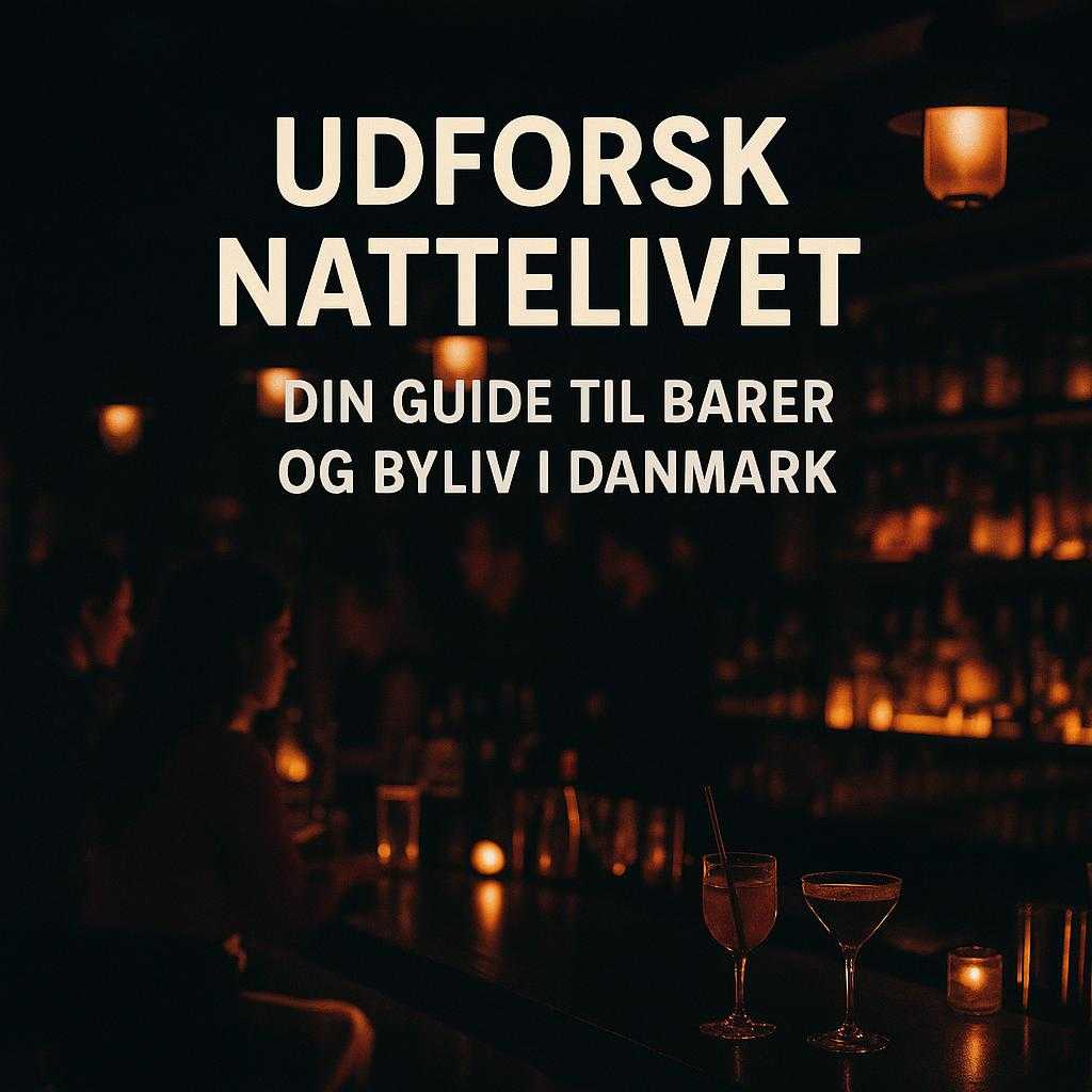 Udforsk Nattelivet: Din Guide til Barer og Byliv i Danmark