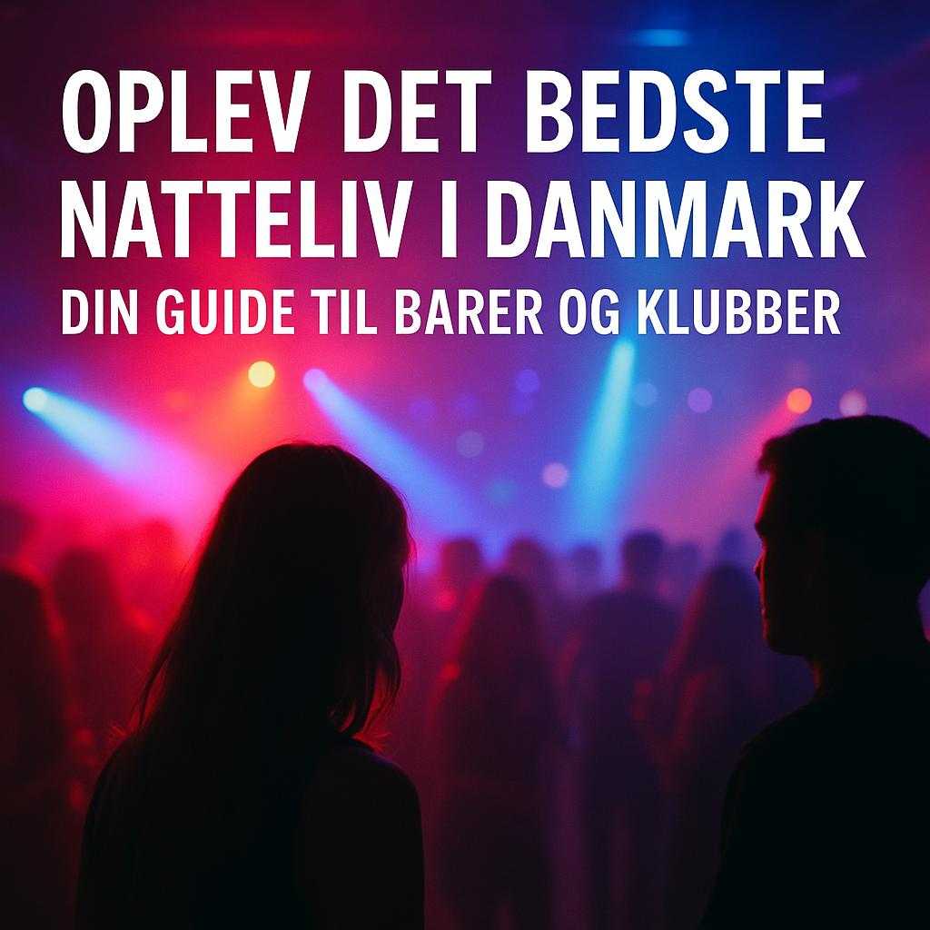 Oplev Det Bedste Natteliv i Danmark: Din Guide til Barer og Klubber